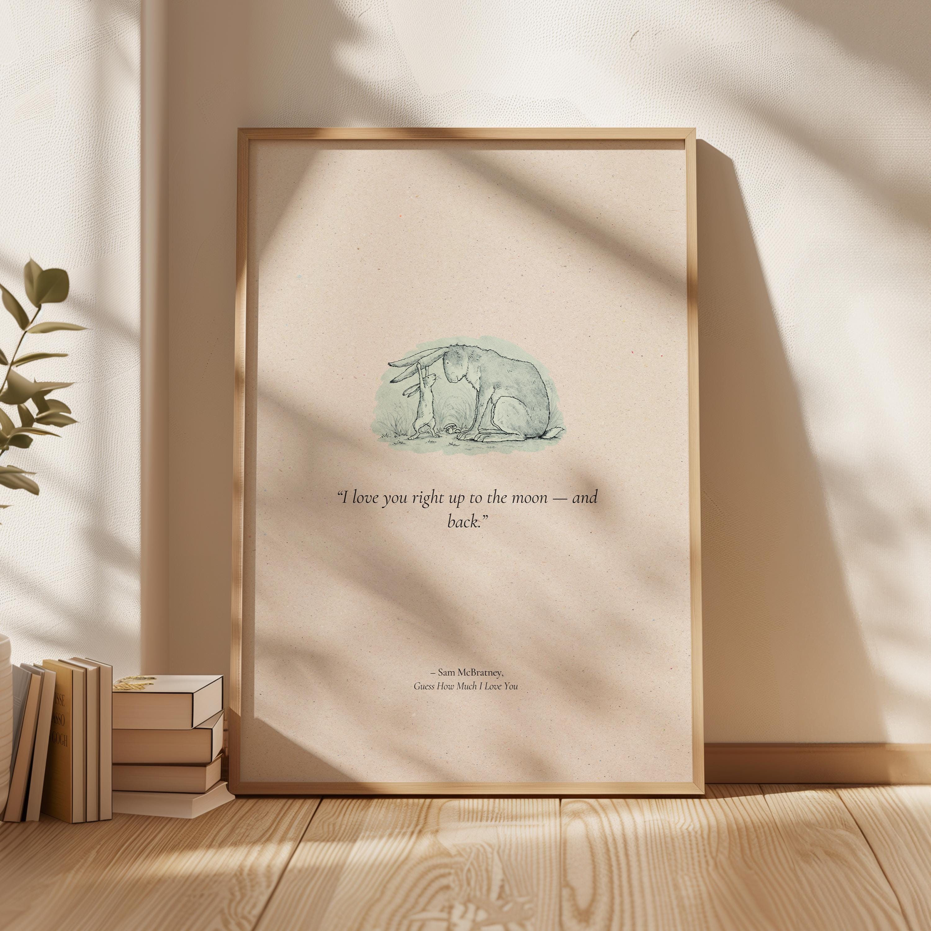 Sam Mcbratney "I Love You Right Up To The Moon" Quote | Nursery Room Wall Art Print